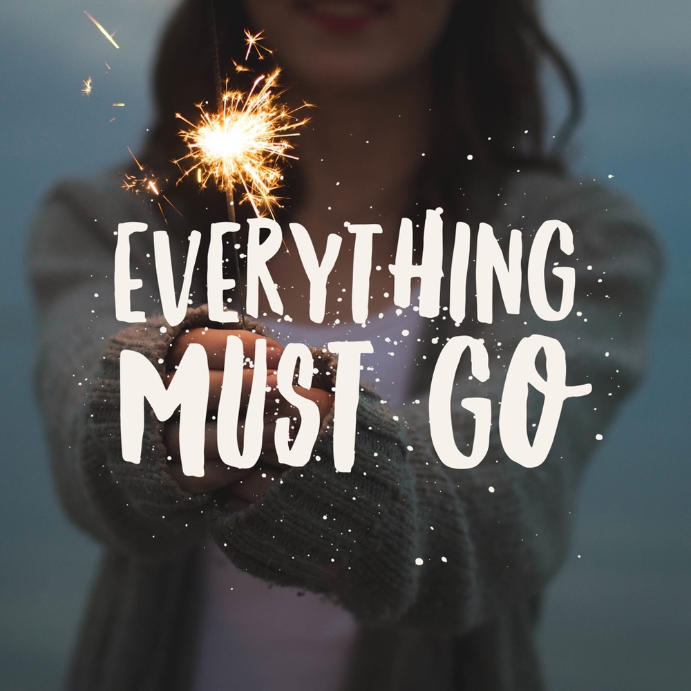 EVERYTHING HAS TO GO!!!!